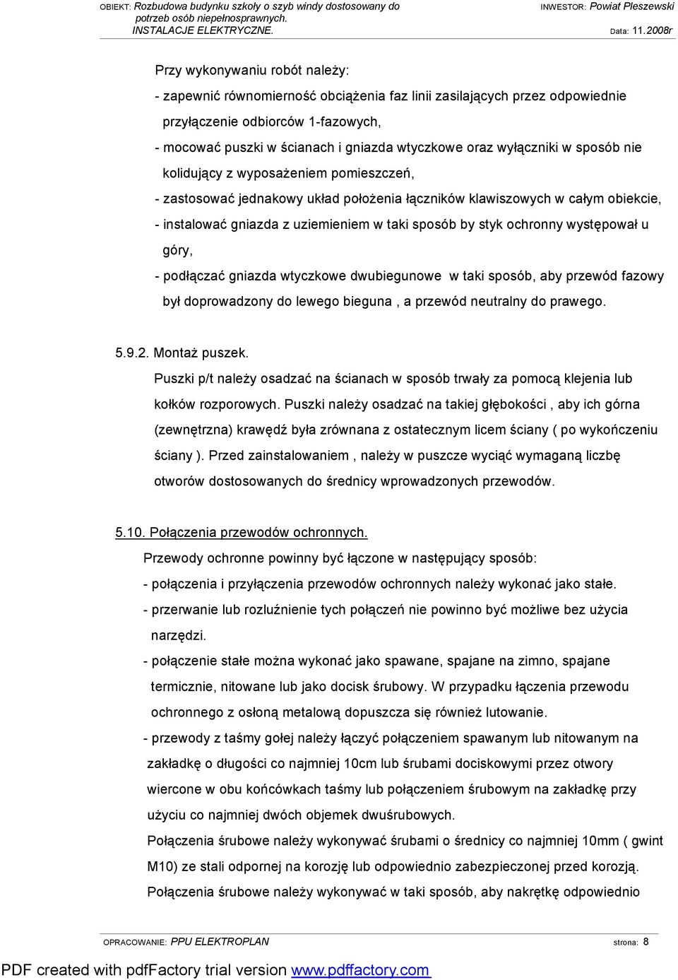 ochronny występował u góry, - podłączać gniazda wtyczkowe dwubiegunowe w taki sposób, aby przewód fazowy był doprowadzony do lewego bieguna, a przewód neutralny do prawego. 5.9.2. Montaż puszek.