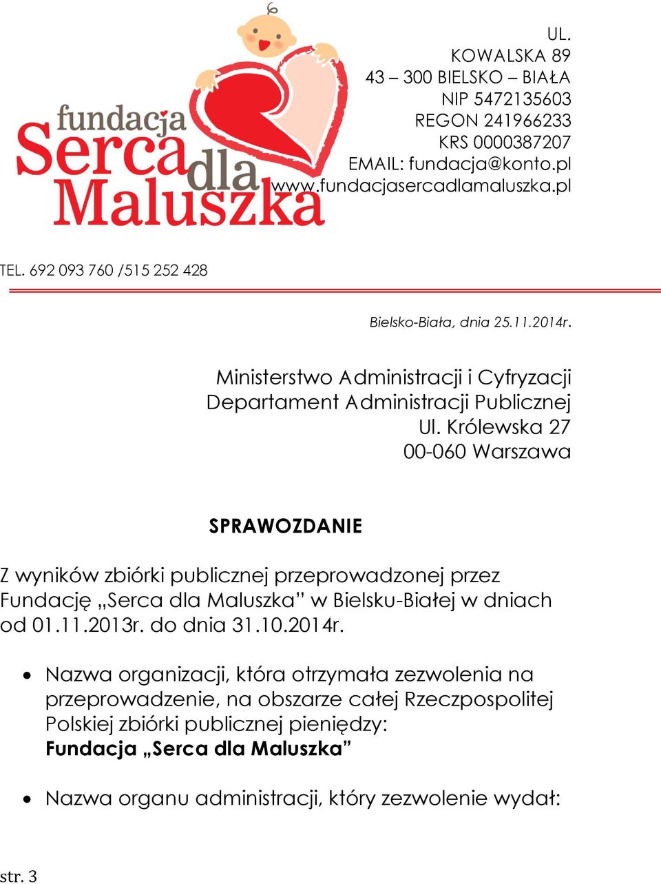 Królewska 27 00-060 Warszawa SPRAWOZDANIE Z wyników zbiórki publicznej przeprowadzonej przez Fundację Serca dla Maluszka w Bielsku-Białej w dniach od 01.11.2013r. do dnia 31.