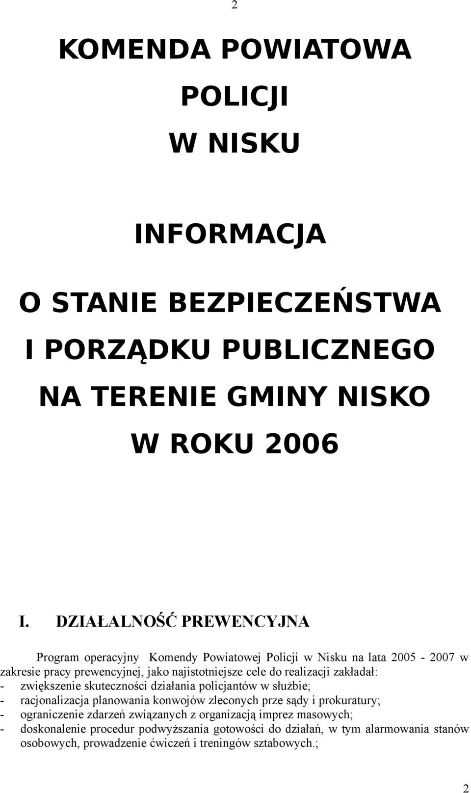 realizacji zakładał: - zwiększenie skuteczności działania policjantów w służbie; - racjonalizacja planowania konwojów zleconych prze sądy i prokuratury; -