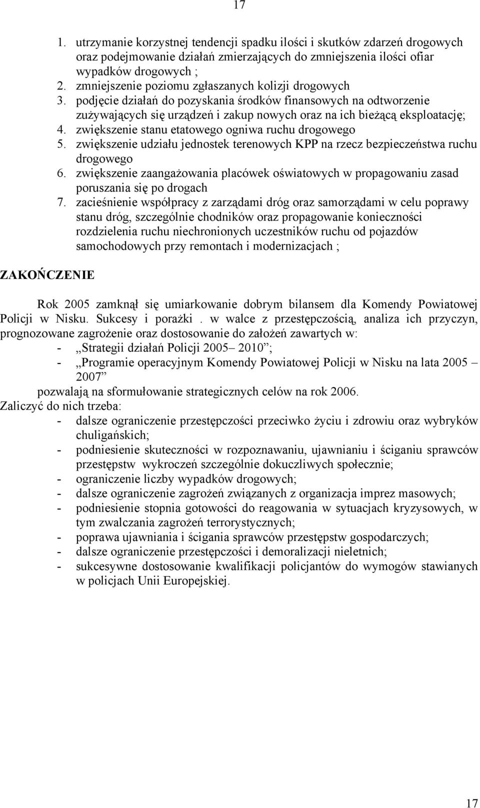 zwiększenie stanu etatowego ogniwa ruchu drogowego 5. zwiększenie udziału jednostek terenowych KPP na rzecz bezpieczeństwa ruchu drogowego 6.