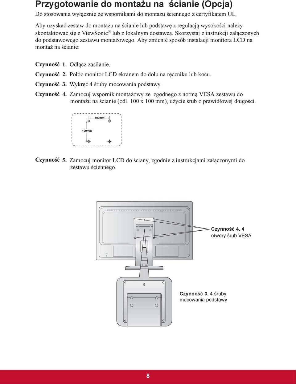 Aby zmieni sposób instalacji monitora LCD na monta na cianie: Czynno Czynno Czynno Czynno 1. Od cz zasilanie. 2. Po ó monitor LCD ekranem do do u na r czniku lub kocu. 3.