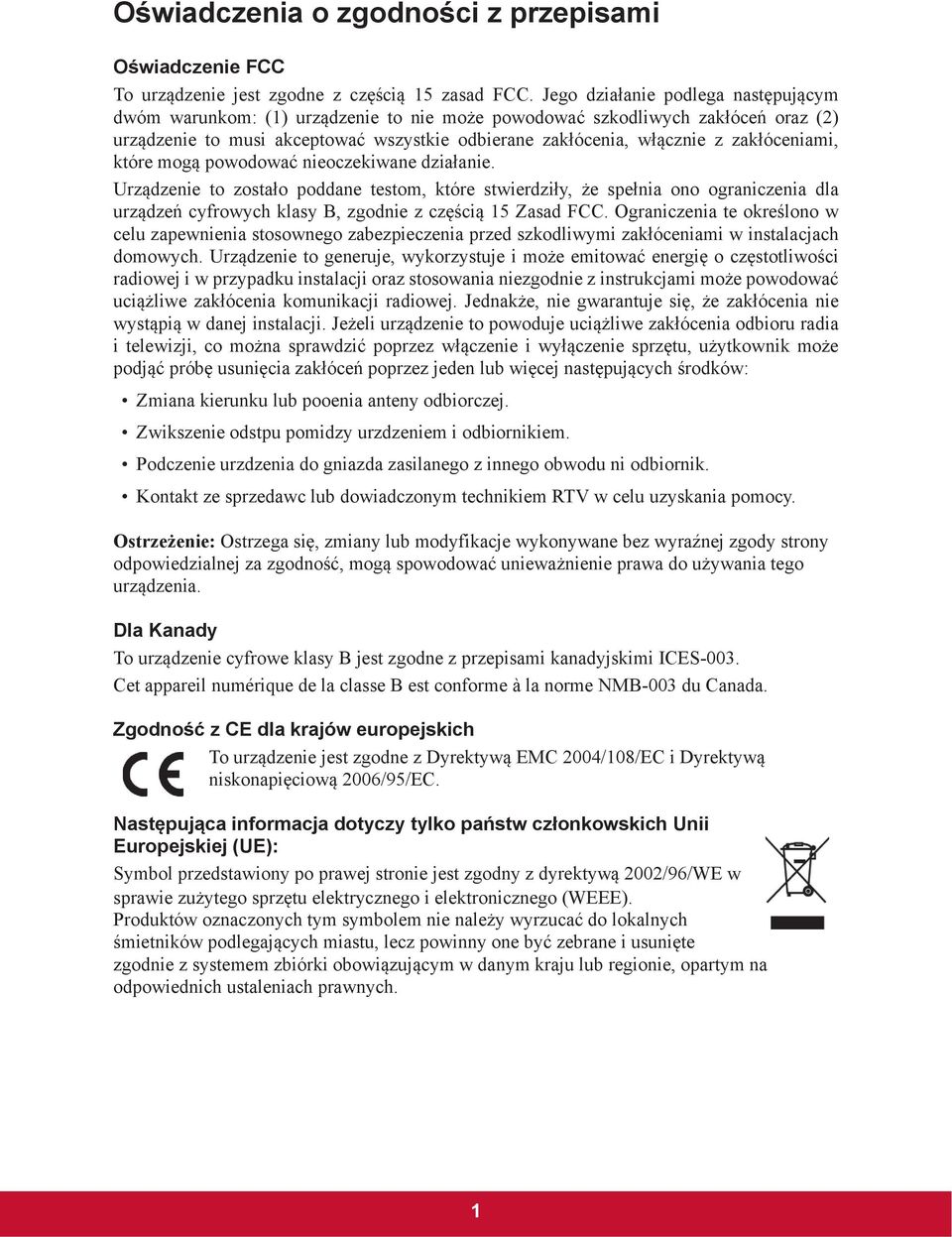 óceniami, które mog powodowa nieoczekiwane dzia anie. Urz dzenie to zosta o poddane testom, które stwierdzi y, e spe nia ono ograniczenia dla urz dze cyfrowych klasy B, zgodnie z cz ci 15 Zasad FCC.