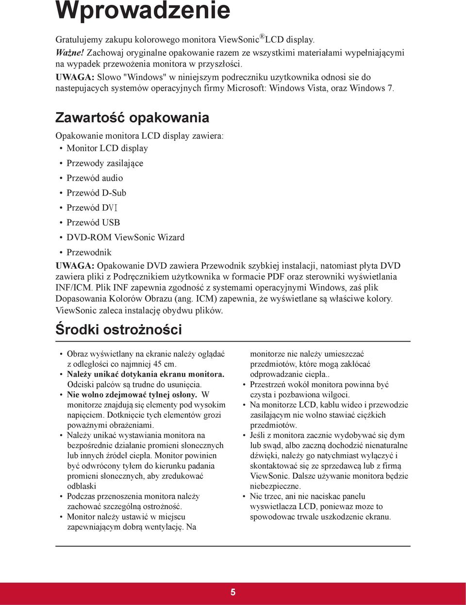 UWAGA: Slowo "Windows" w niniejszym podreczniku uzytkownika odnosi sie do nastepujacych systemów operacyjnych firmy Microsoft: Windows Vista, oraz Windows 7.