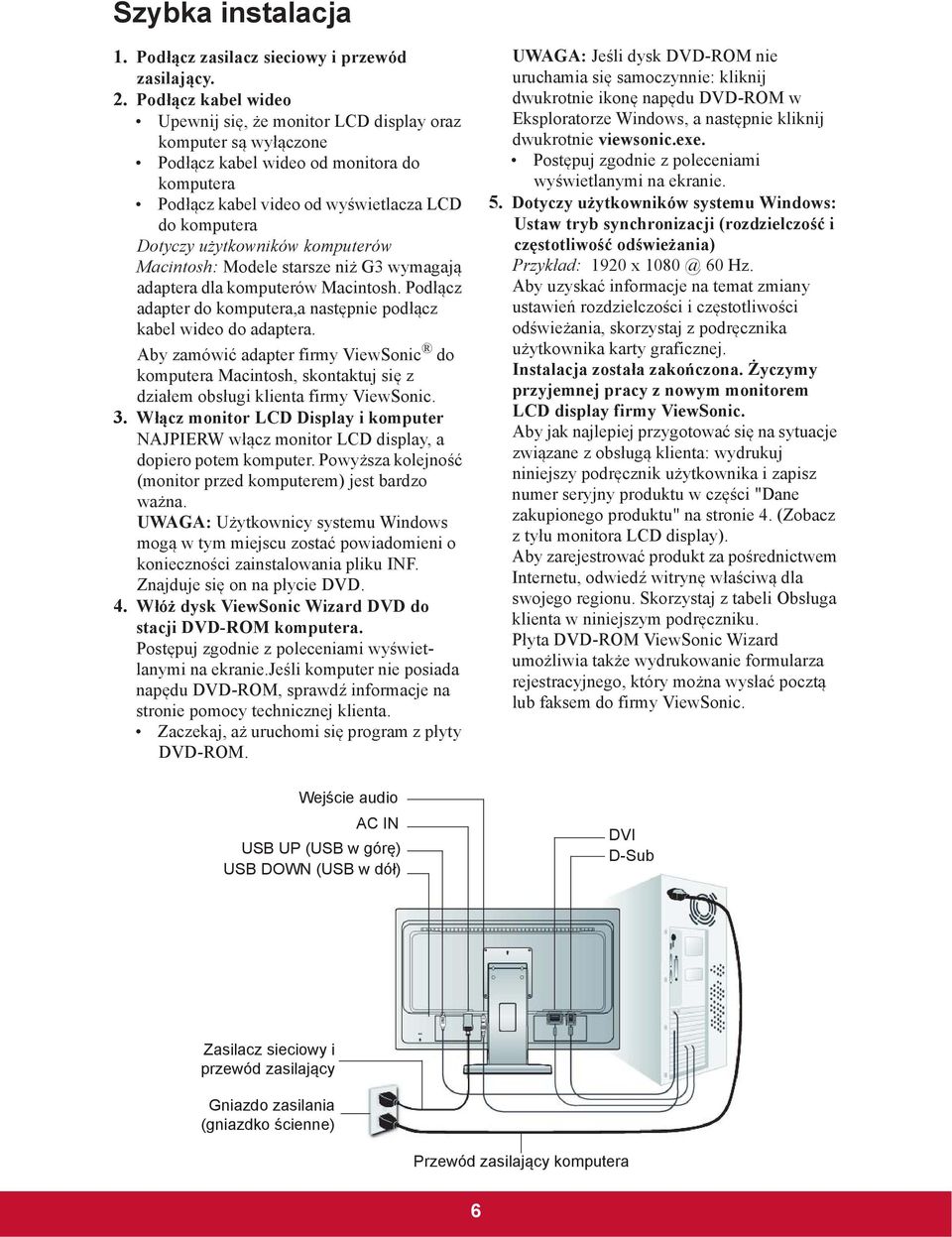 komputerów Macintosh: Modele starsze ni G3 wymagaj adaptera dla komputerów Macintosh. Pod cz adapter do komputera,a nast pnie pod cz kabel wideo do adaptera.