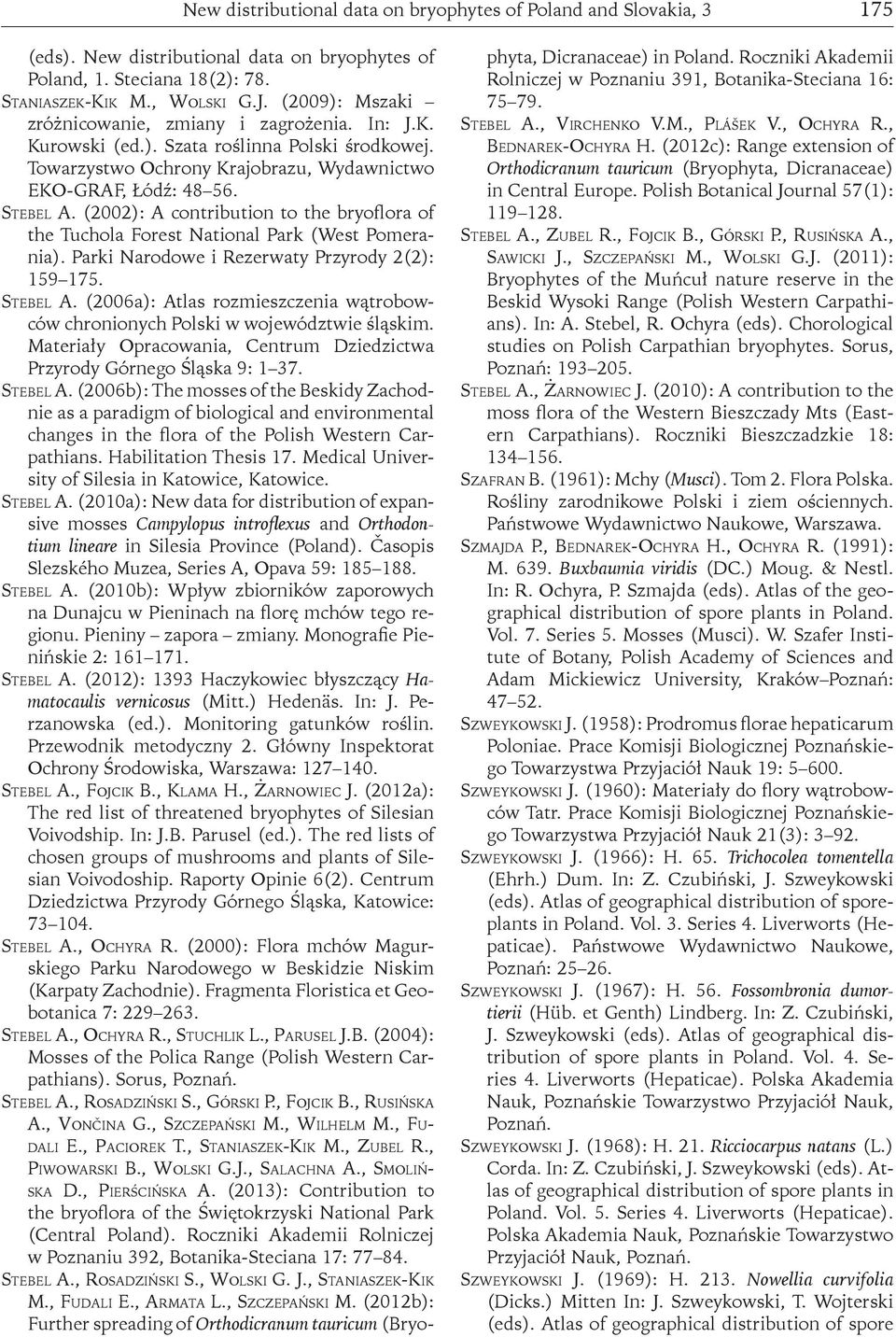 (2002): A contribution to the bryoflora of the Tuchola Forest National Park (West Pomerania). Parki Narodowe i Rezerwaty Przyrody 2(2): 159 175. Stebel A.