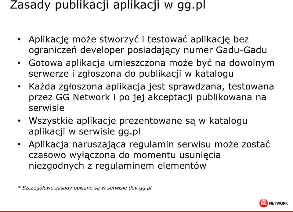 dowolnym serwerze i zgłoszona do publikacji w katalogu Każda zgłoszona aplikacja jest sprawdzana, testowana przez GG Network i po jej akceptacji