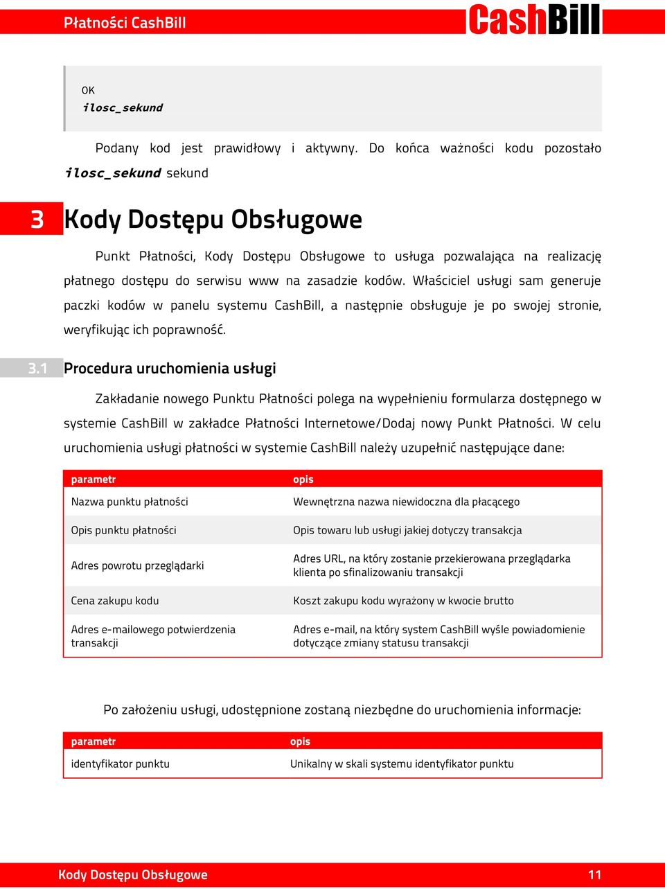 kodów. Właściciel usługi sam generuje paczki kodów w panelu systemu CashBill, a następnie obsługuje je po swojej stronie, weryfikując ich poprawność. 3.