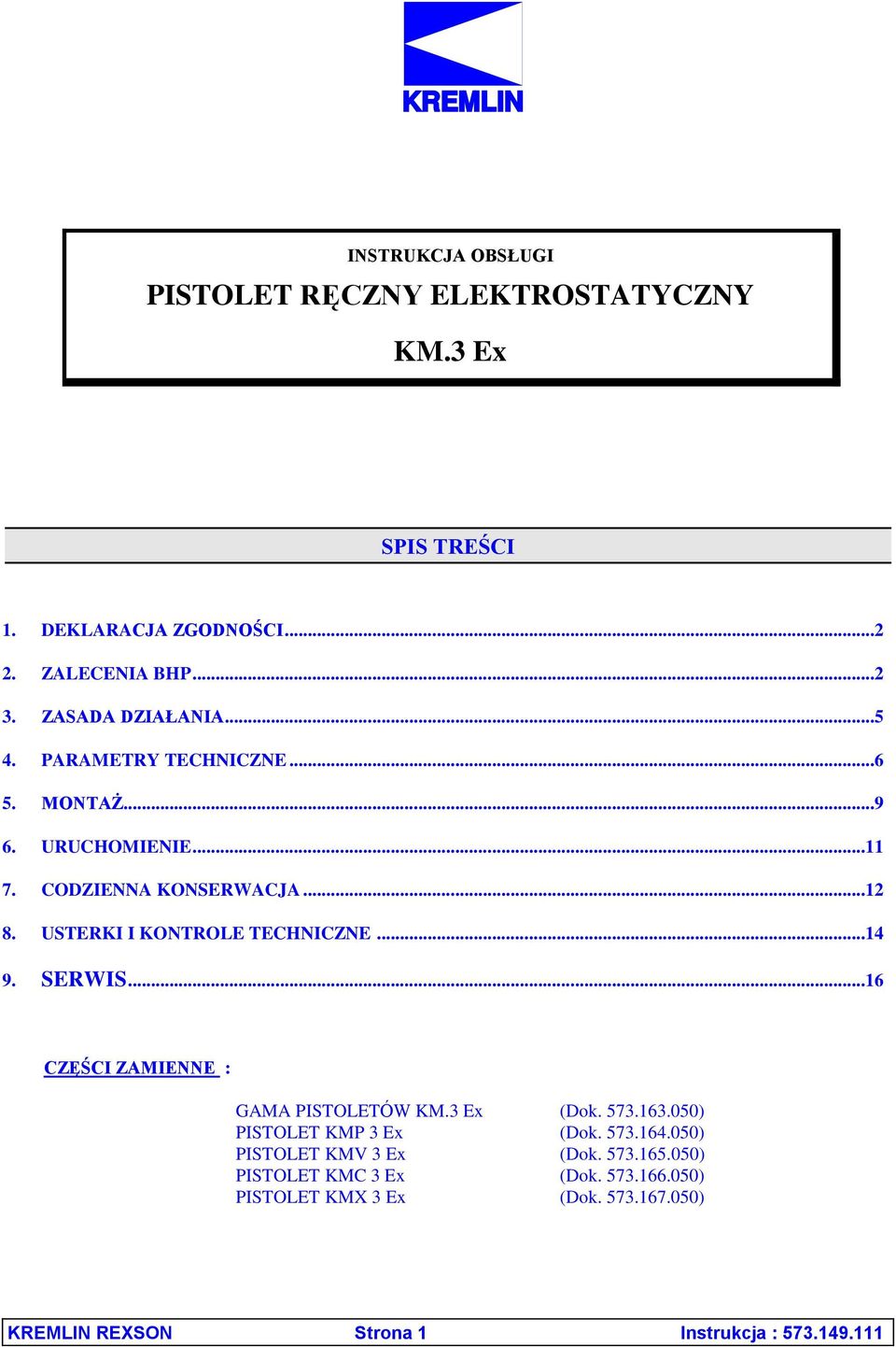 USTERKI I KONTROLE TECHNICZNE...14 9. SERWIS...16 CZĘŚCI ZAMIENNE : GAMA PISTOLETÓW KM.3 Ex (Dok. 573.163.050) PISTOLET KMP 3 Ex (Dok.