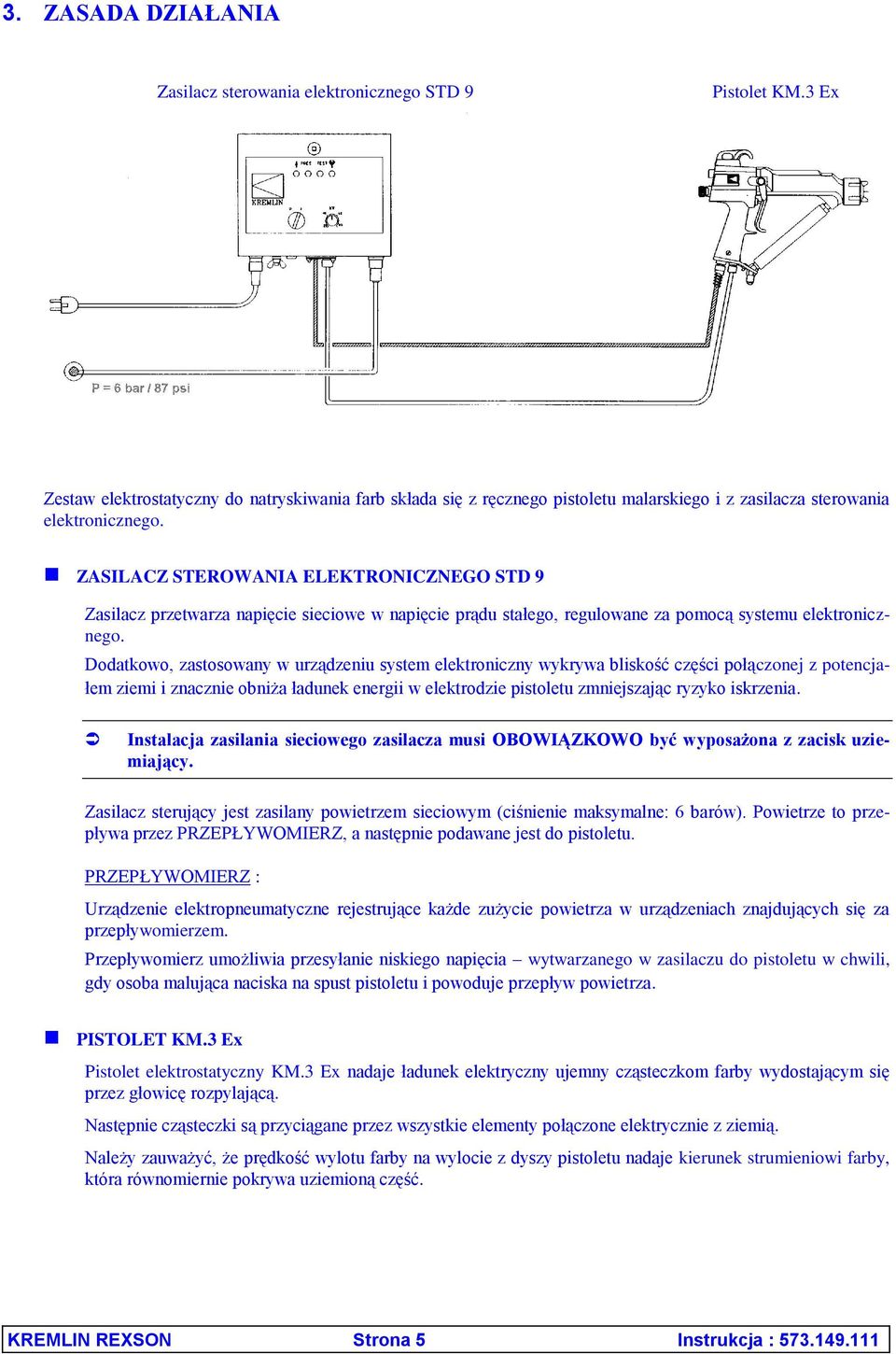 ZASILACZ STEROWANIA ELEKTRONICZNEGO STD 9 Zasilacz przetwarza napięcie sieciowe w napięcie prądu stałego, regulowane za pomocą systemu elektronicznego.