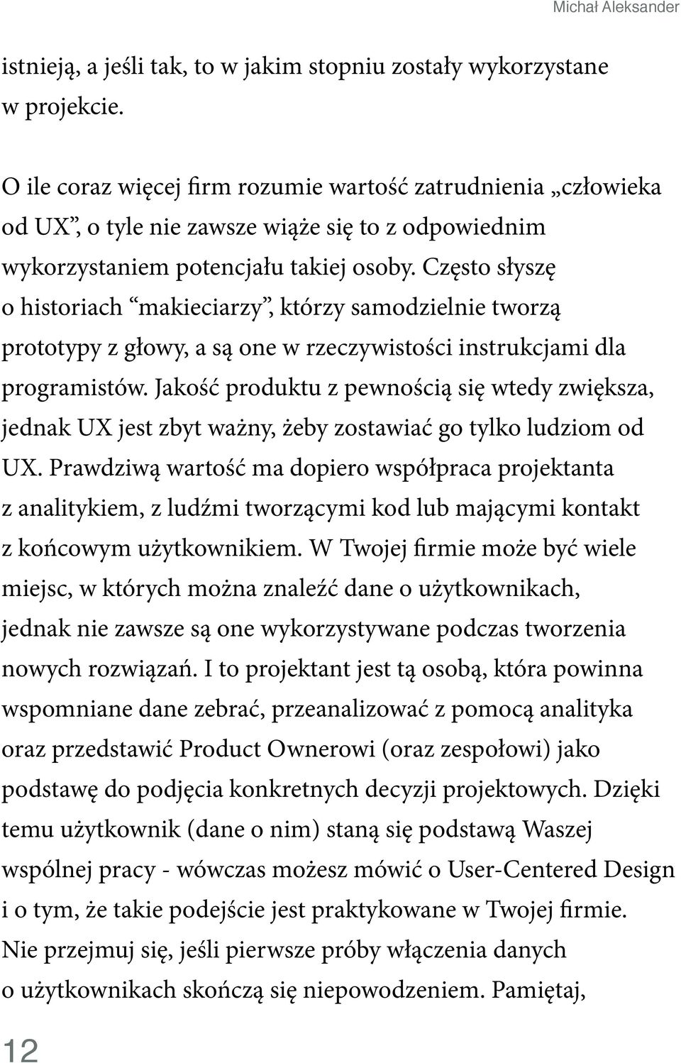 Często słyszę o historiach makieciarzy, którzy samodzielnie tworzą prototypy z głowy, a są one w rzeczywistości instrukcjami dla programistów.