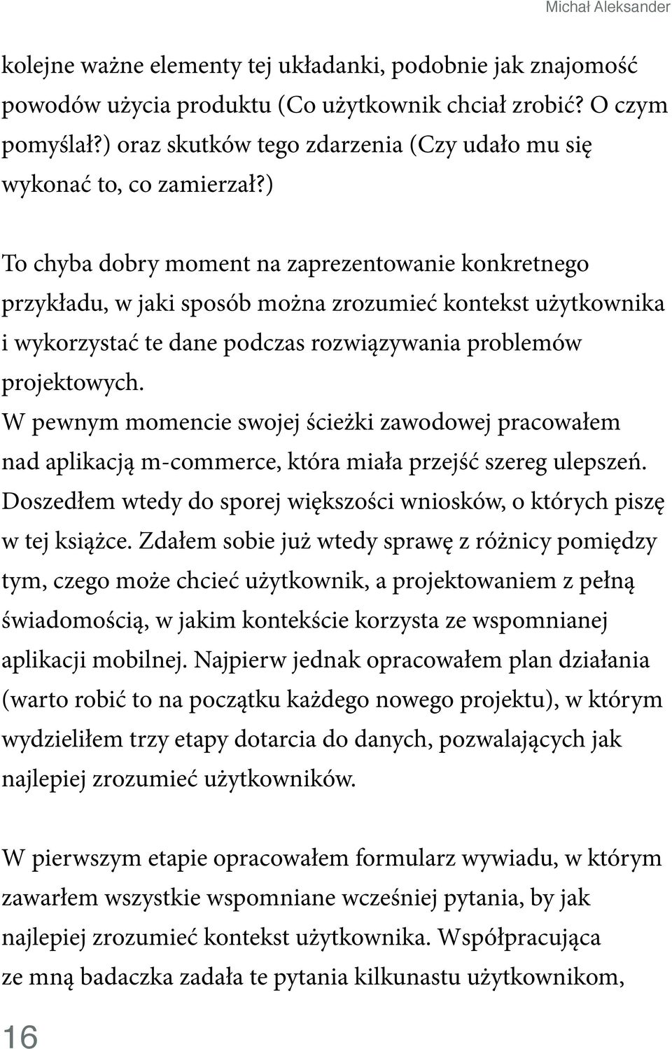 ) To chyba dobry moment na zaprezentowanie konkretnego przykładu, w jaki sposób można zrozumieć kontekst użytkownika i wykorzystać te dane podczas rozwiązywania problemów projektowych.