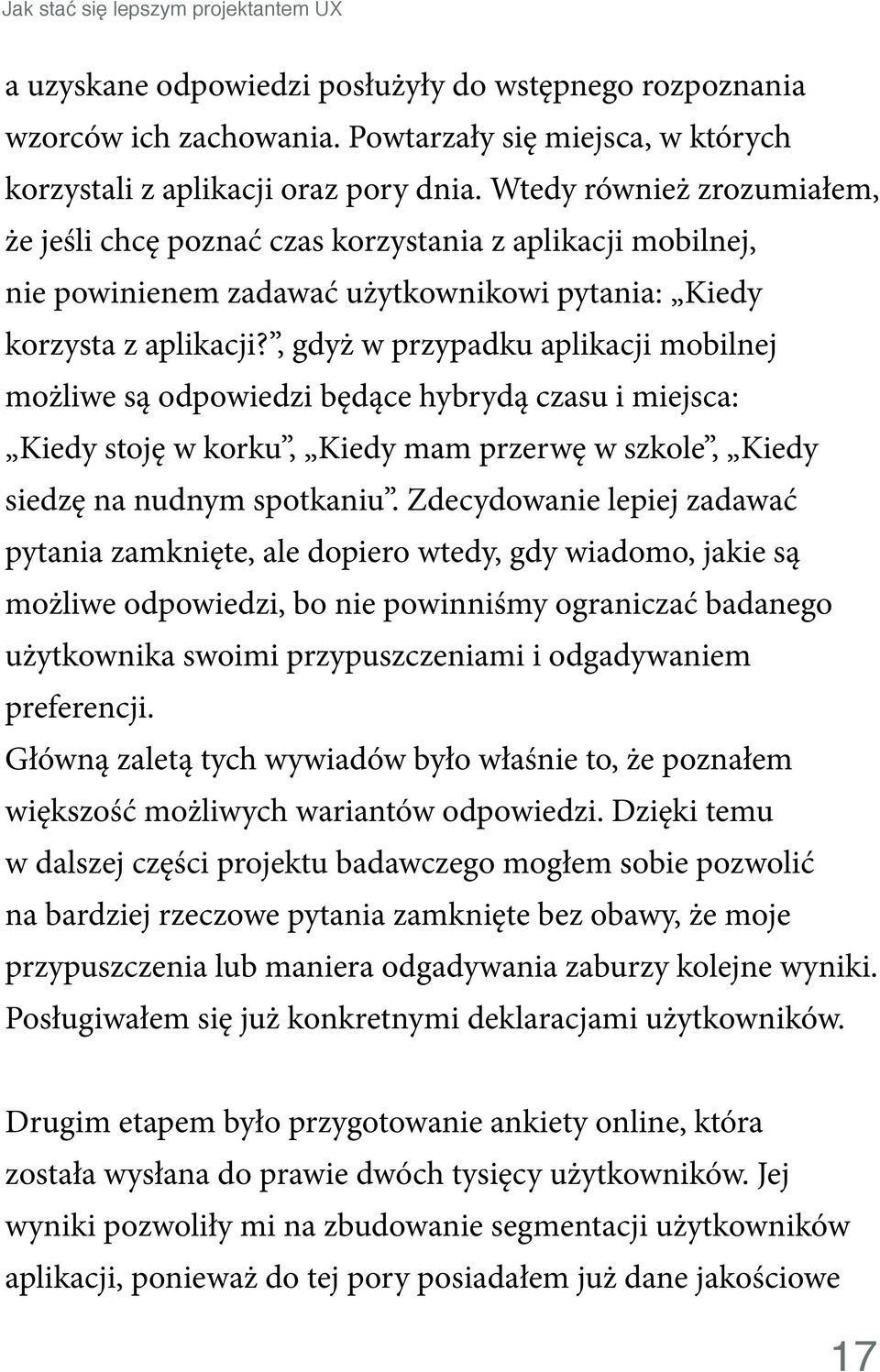 , gdyż w przypadku aplikacji mobilnej możliwe są odpowiedzi będące hybrydą czasu i miejsca: Kiedy stoję w korku, Kiedy mam przerwę w szkole, Kiedy siedzę na nudnym spotkaniu.