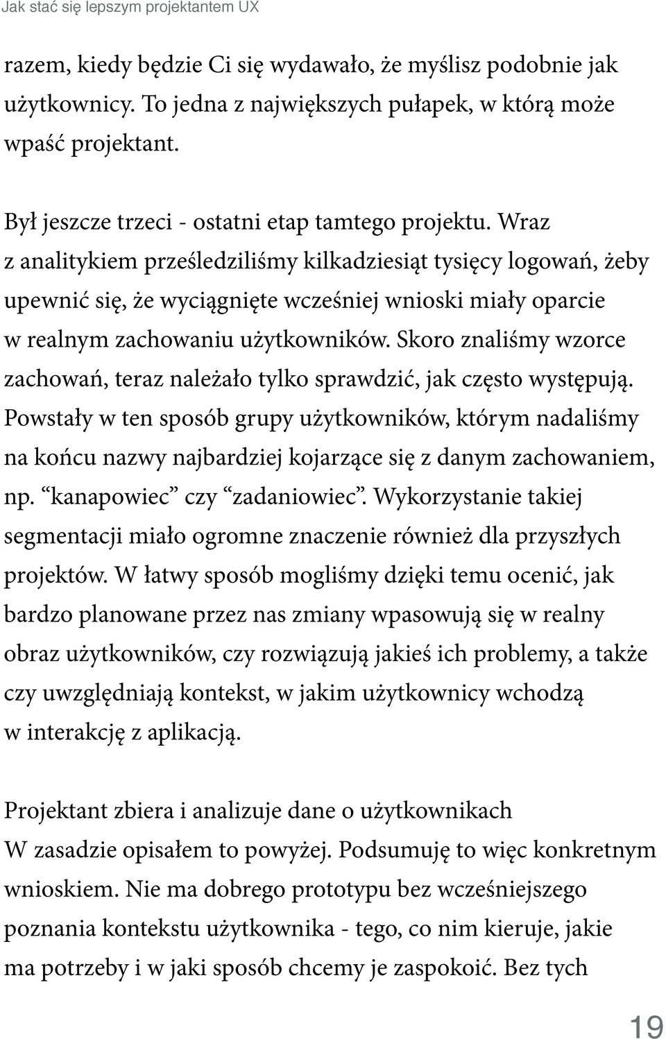 Wraz z analitykiem prześledziliśmy kilkadziesiąt tysięcy logowań, żeby upewnić się, że wyciągnięte wcześniej wnioski miały oparcie w realnym zachowaniu użytkowników.