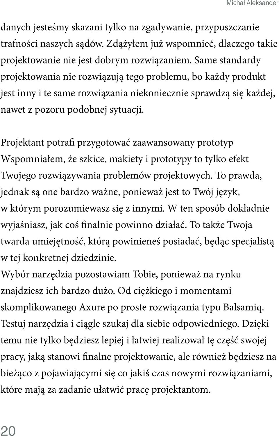 Projektant potrafi przygotować zaawansowany prototyp Wspomniałem, że szkice, makiety i prototypy to tylko efekt Twojego rozwiązywania problemów projektowych.