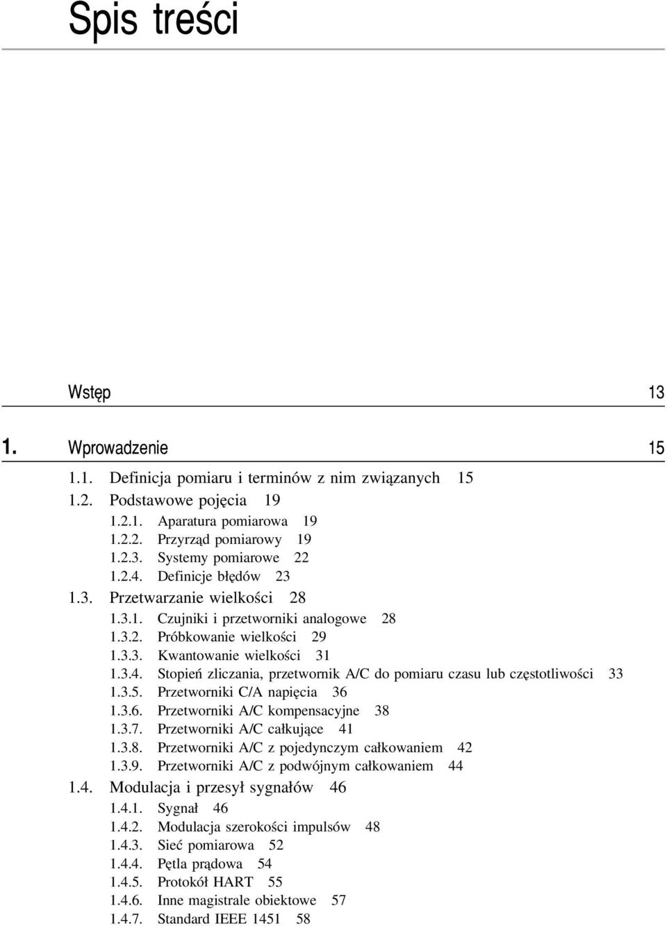 Stopień zliczania, przetwornik A/C do pomiaru czasu lub częstotliwości 33 1.3.5. Przetworniki C/A napięcia 36 1.3.6. Przetworniki A/C kompensacyjne 38 1.3.7. Przetworniki A/C całkujące 41 1.3.8. Przetworniki A/C z pojedynczym całkowaniem 42 1.