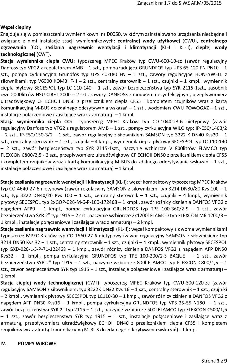 użytkowej (CWU), centralnego ogrzewania (CO), zasilania nagrzewnic wentylacji i klimatyzacji (KL-I i KL-II), ciepłej wody technologicznej (CWT).