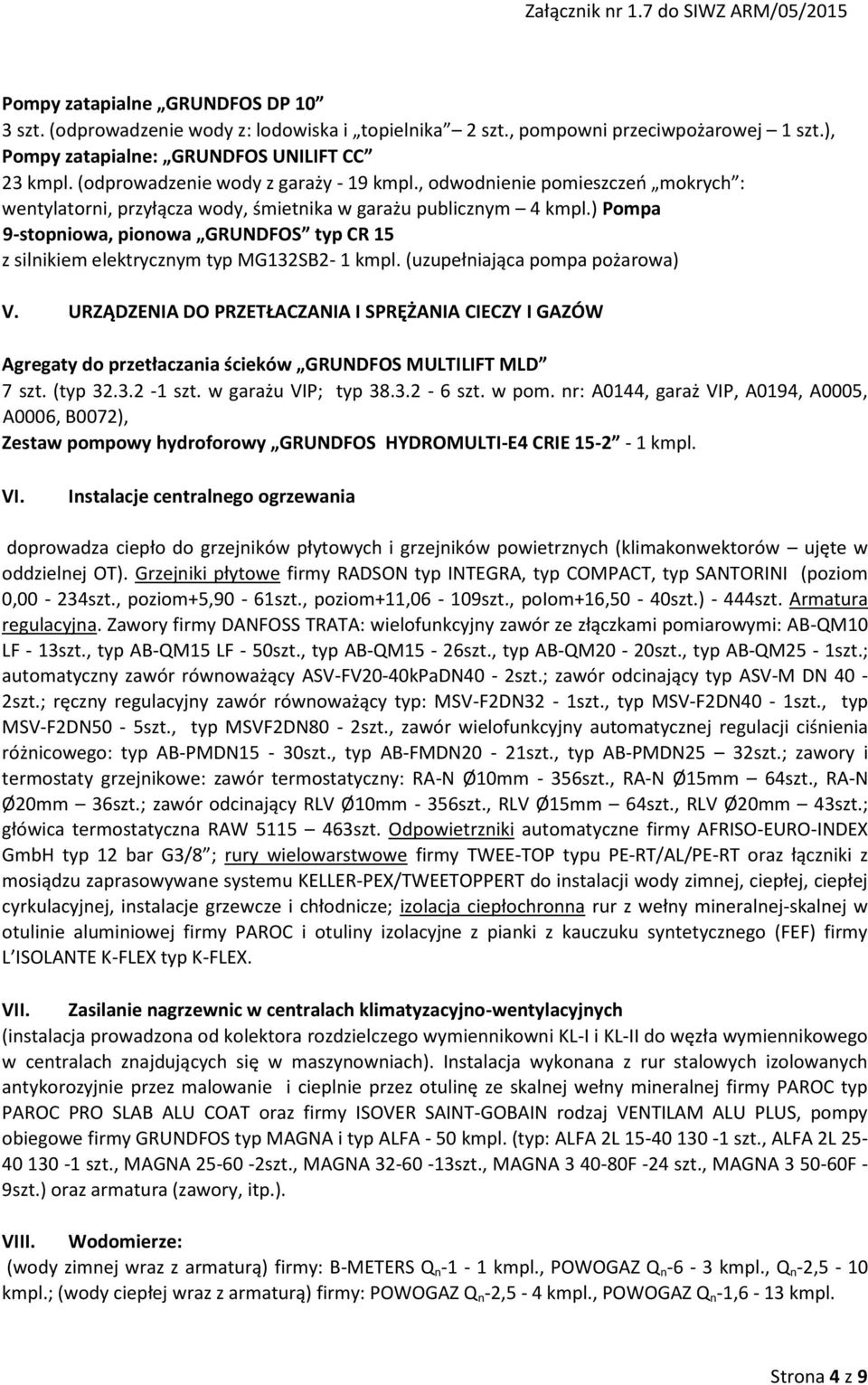 ) Pompa 9-stopniowa, pionowa GRUNDFOS typ CR 15 z silnikiem elektrycznym typ MG2SB2-1 kmpl. (uzupełniająca pompa pożarowa) V.