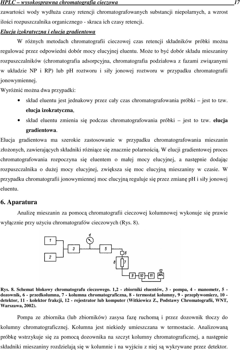 MoŜe to być dobór składu mieszaniny rozpuszczalników (chromatografia adsorpcyjna, chromatografia podziałowa z fazami związanymi w układzie NP i RP) lub ph roztworu i siły jonowej roztworu w przypadku