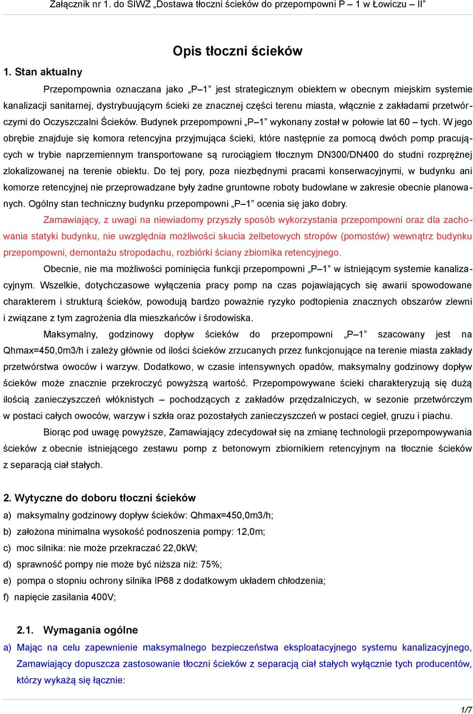 zakładami przetwór czymi do Oczyszczalni Ścieków. Budynek przepompowni P 1 wykonany został w połowie lat 60 tych.