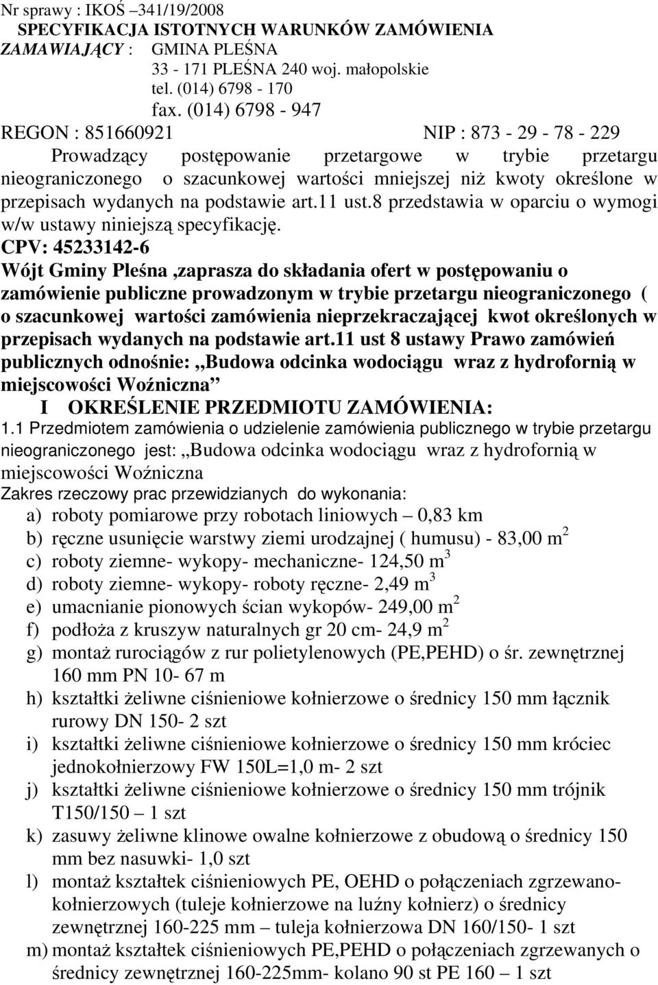 wydanych na podstawie art.11 ust.8 przedstawia w oparciu o wymogi w/w ustawy niniejszą specyfikację.