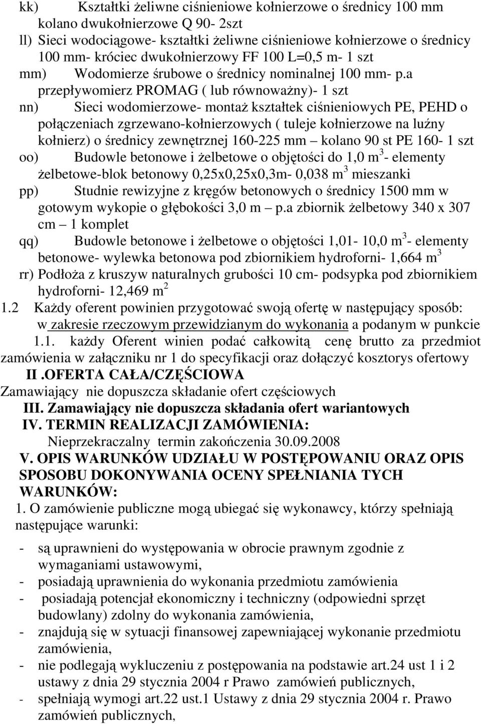 a przepływomierz PROMAG ( lub równoważny)- 1 szt nn) Sieci wodomierzowe- montaż kształtek ciśnieniowych PE, PEHD o połączeniach zgrzewano-kołnierzowych ( tuleje kołnierzowe na luźny kołnierz) o