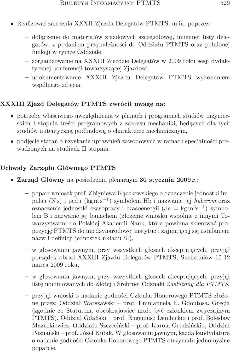 Zjeździe Delegatów w 2009 roku sesji dydaktycznej konferencji towarzyszącej Zjazdowi, udokumentowanie XXXIII Zjazdu Delegatów PTMTS wykonaniem wspólnego zdjęcia.