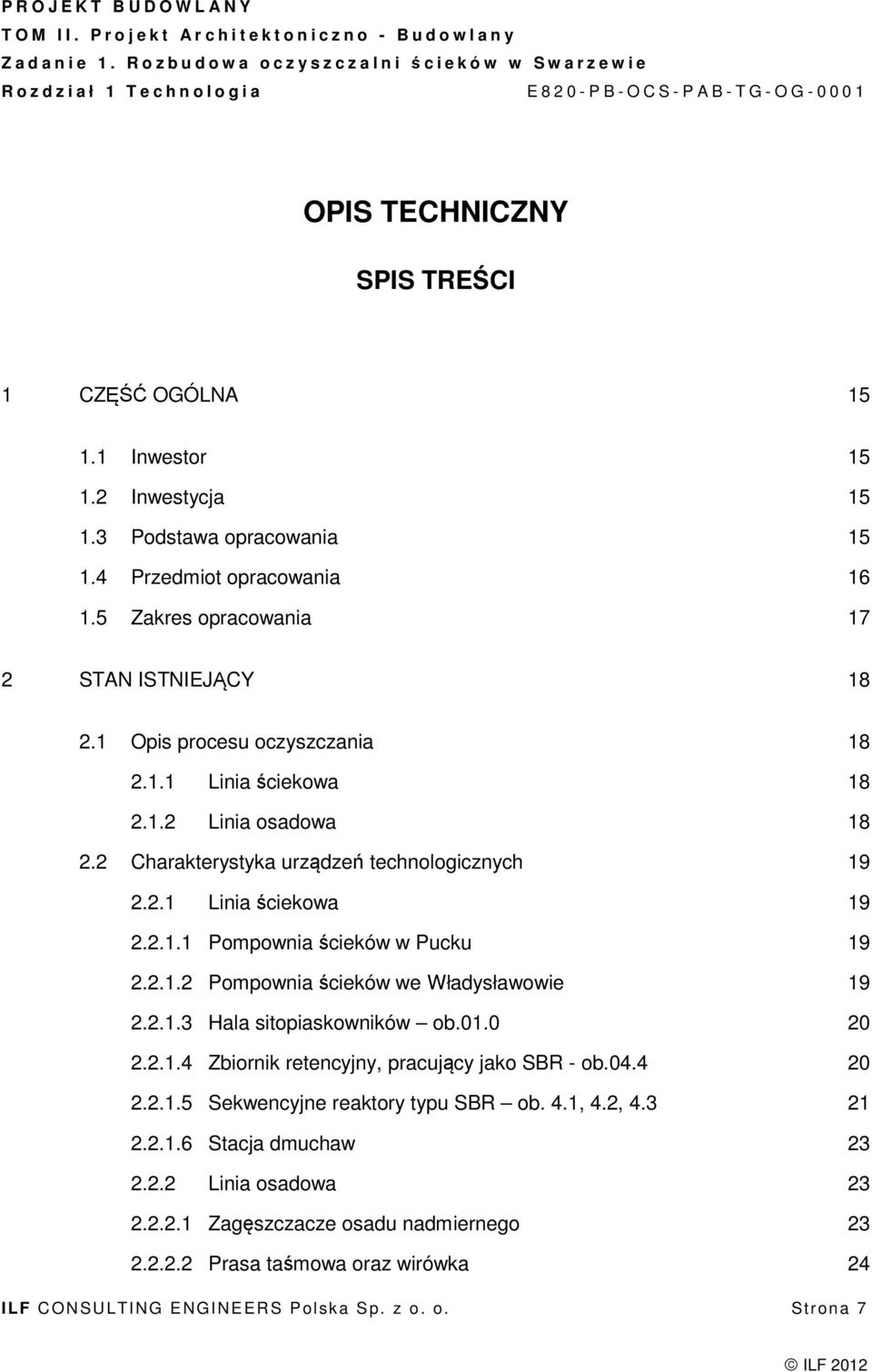 2.1.2 Pompownia ścieków we Władysławowie 19 2.2.1.3 Hala sitopiaskowników ob.01.0 20 2.2.1.4 Zbiornik retencyjny, pracujący jako SBR - ob.04.4 20 2.2.1.5 Sekwencyjne reaktory typu SBR ob. 4.