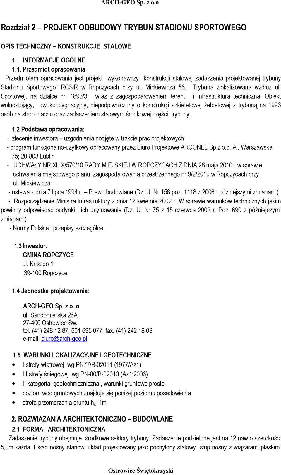 Mickiewicza 56. Trybuna zlokalizowana wzdłuŝ ul. Sportowej, na działce nr. 1893/3, wraz z zagospodarowaniem terenu i infrastruktura techniczna.