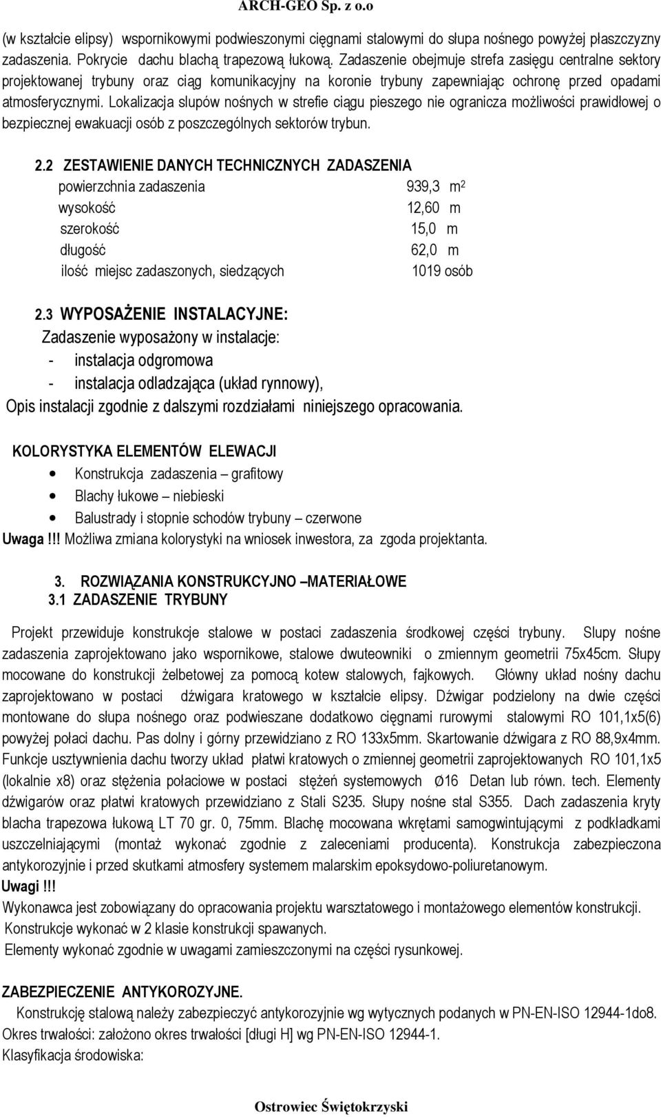 Lokalizacja slupów nośnych w strefie ciągu pieszego nie ogranicza moŝliwości prawidłowej o bezpiecznej ewakuacji osób z poszczególnych sektorów trybun. 2.