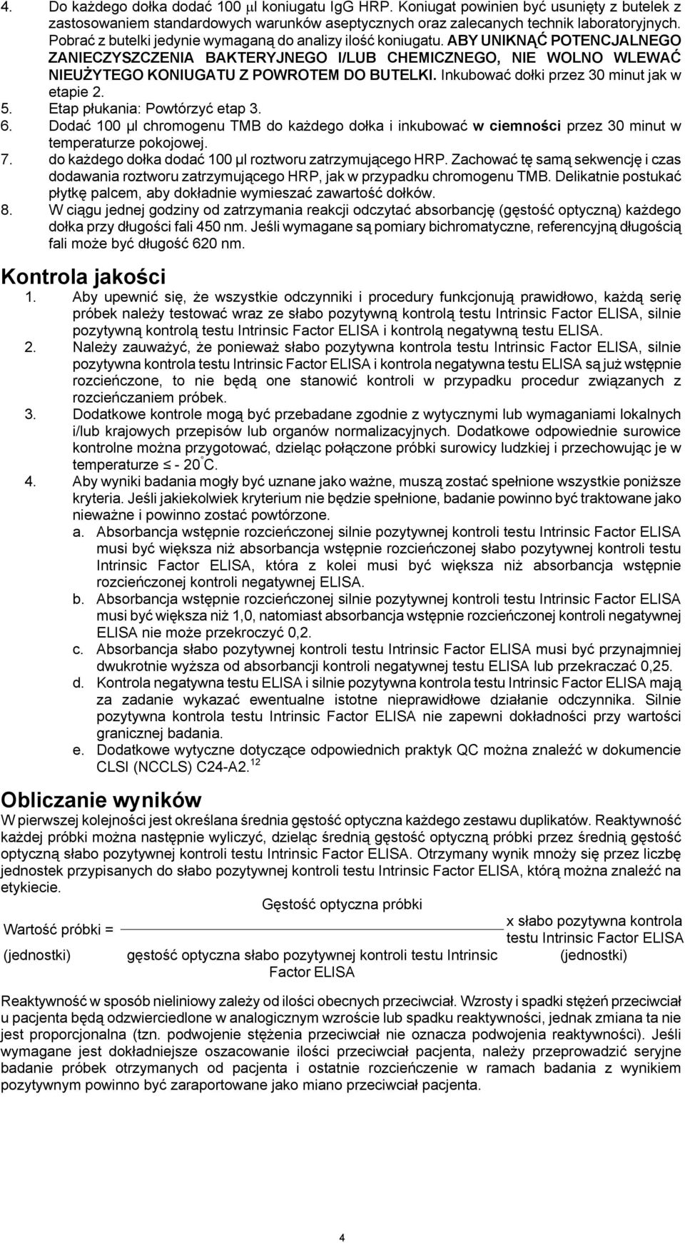 Inkubować dołki przez 30 minut jak w etapie 2. 5. Etap płukania: Powtórzyć etap 3. 6. Dodać 100 µl chromogenu TMB do każdego dołka i inkubować w ciemności przez 30 minut w temperaturze pokojowej. 7.