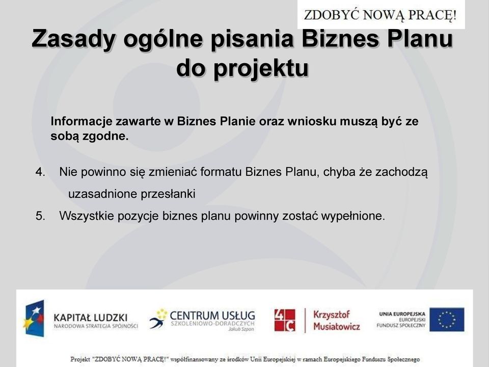 Nie powinno się zmieniać formatu Biznes Planu, chyba że zachodzą