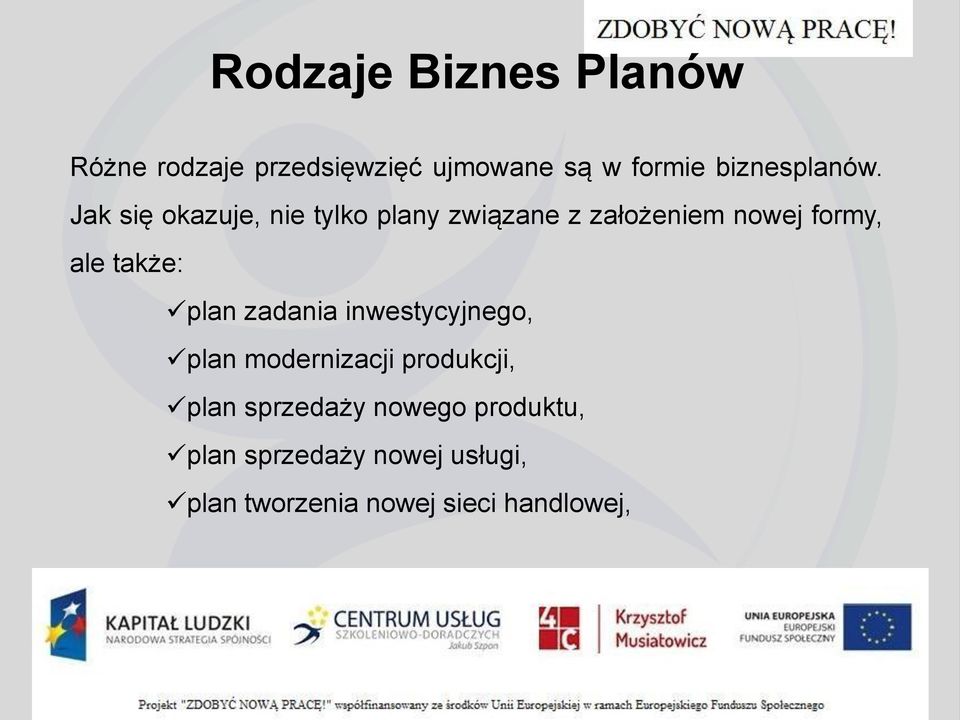 Jak się okazuje, nie tylko plany związane z założeniem nowej formy, ale także: