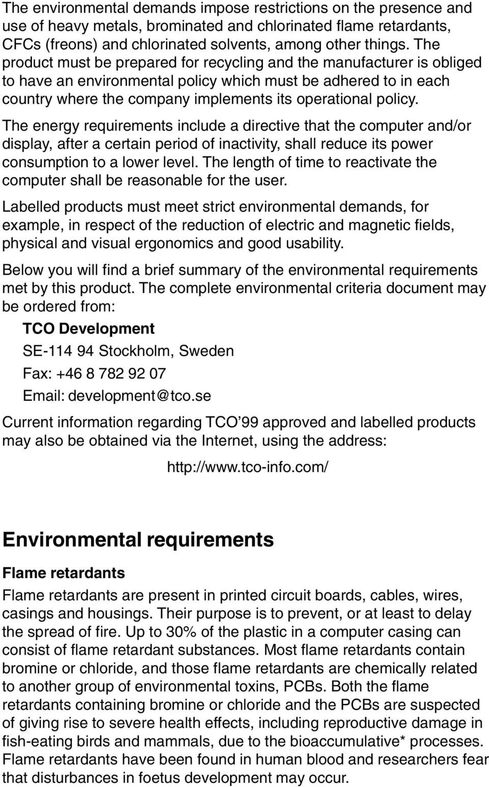 The energy requirements include a directive that the computer and/or display, after a certain period of inactivity, shall reduce its power consumption to a lower level.