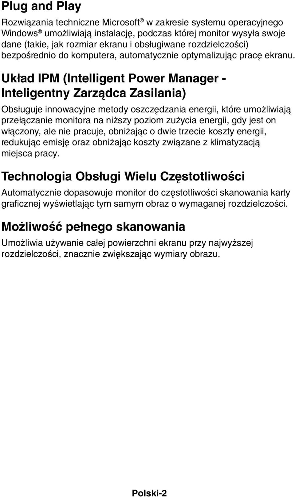 Uk ad IPM (Intelligent Power Manager - Inteligentny Zarzàdca Zasilania) Obs uguje innowacyjne metody oszcz dzania energii, które umo liwiajà prze àczanie monitora na ni szy poziom zu ycia energii,