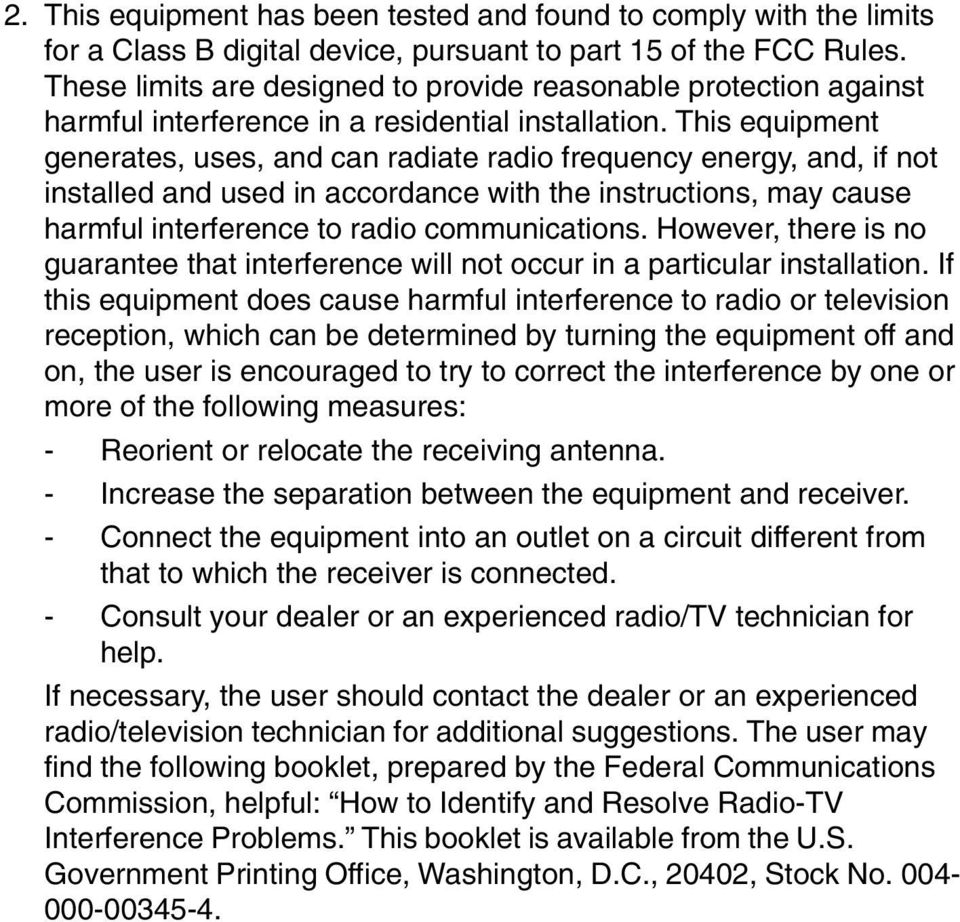 This equipment generates, uses, and can radiate radio frequency energy, and, if not installed and used in accordance with the instructions, may cause harmful interference to radio communications.