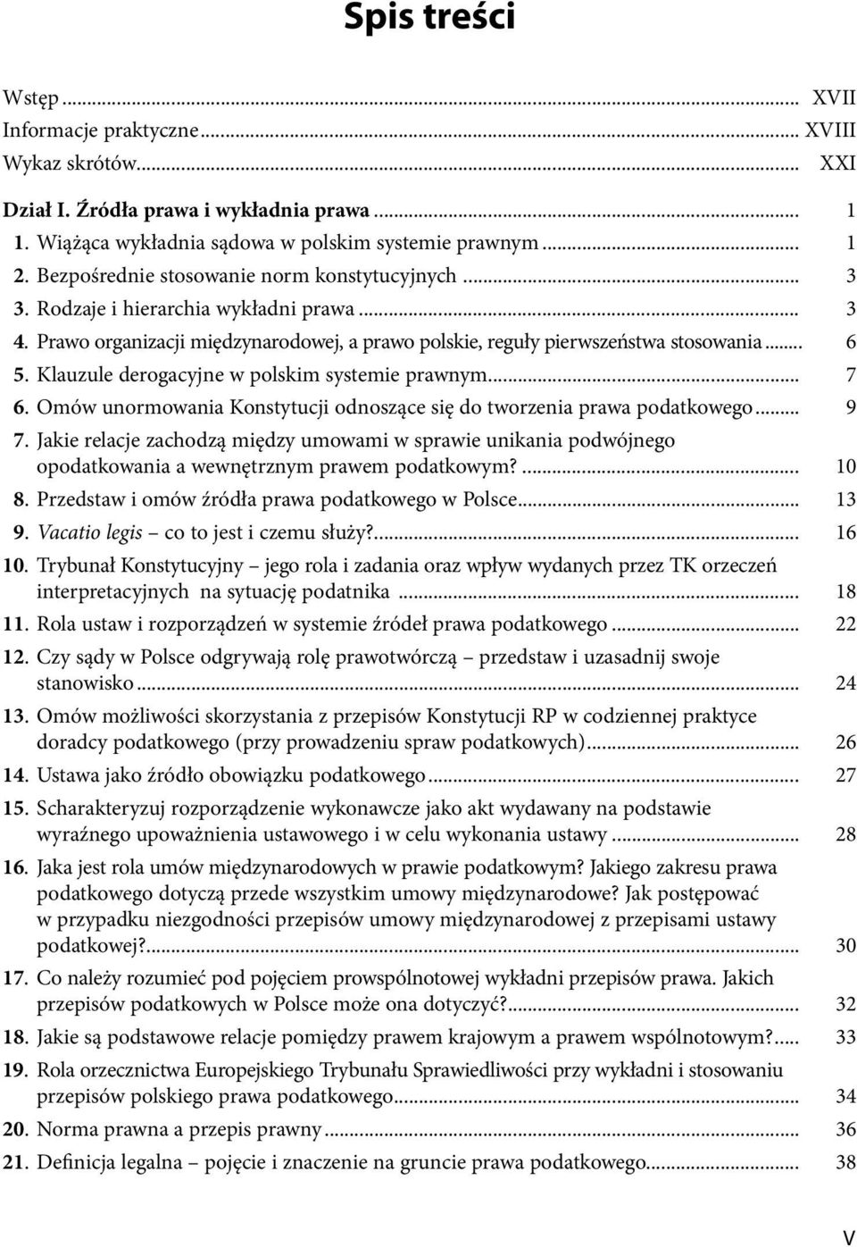 Klauzule derogacyjne w polskim systemie prawnym... 7 6. Omów unormowania Konstytucji odnoszące się do tworzenia prawa podatkowego... 9 7.