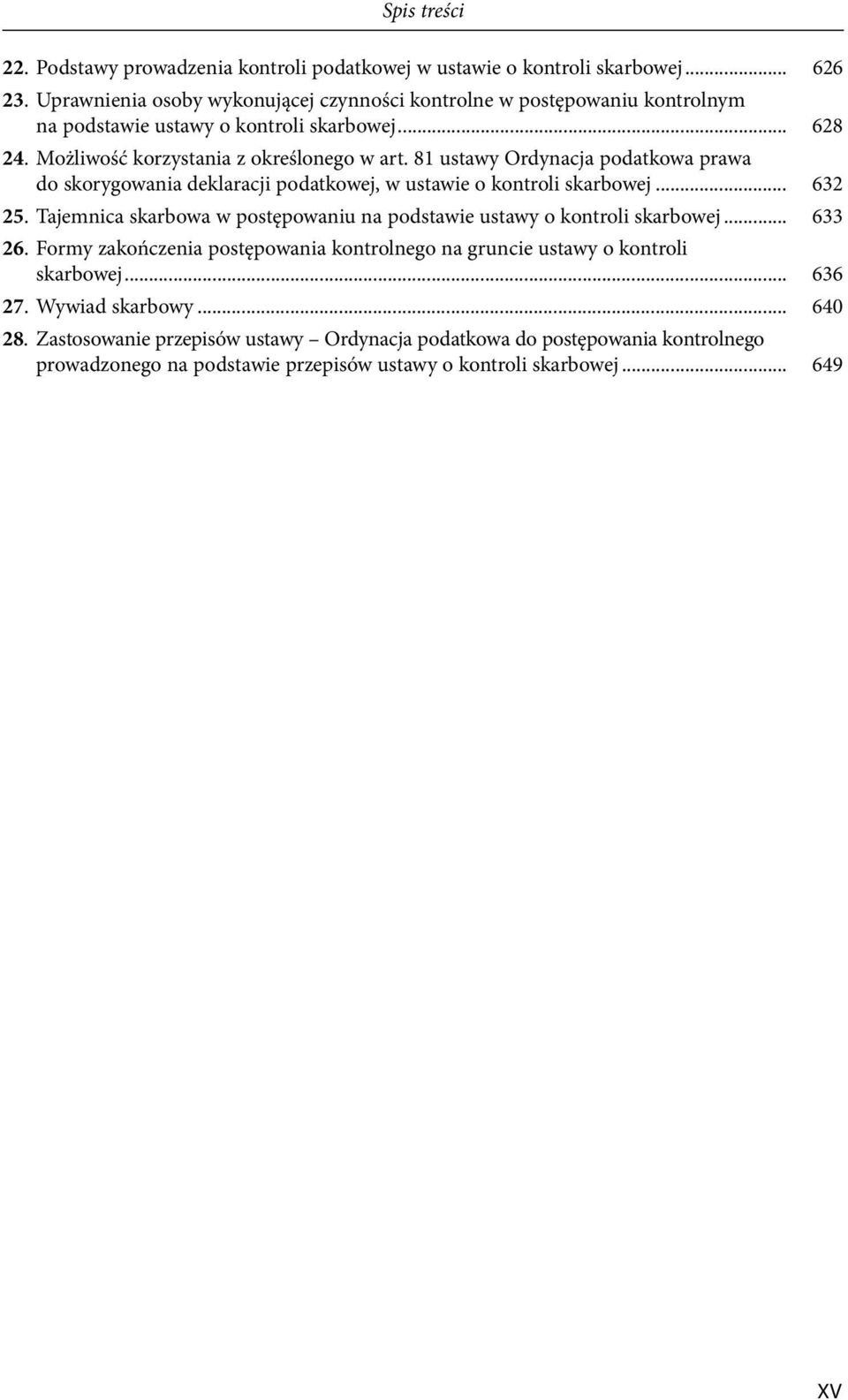 81 ustawy Ordynacja podatkowa prawa do skorygowania deklaracji podatkowej, w ustawie o kontroli skarbowej... 632 25.