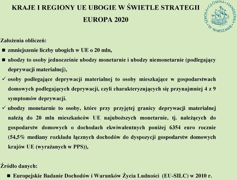 symptomów deprywacji. ubodzy monetarnie to osoby, które przy przyjętej granicy deprywacji materialnej należą do 20 mln mieszkańców UE najuboższych monetarnie, tj.