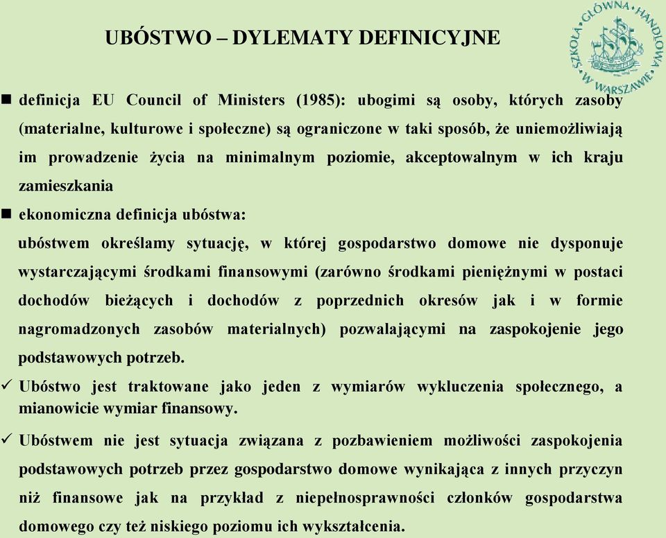 środkami finansowymi (zarówno środkami pieniężnymi w postaci dochodów bieżących i dochodów z poprzednich okresów jak i w formie nagromadzonych zasobów materialnych) pozwalającymi na zaspokojenie jego