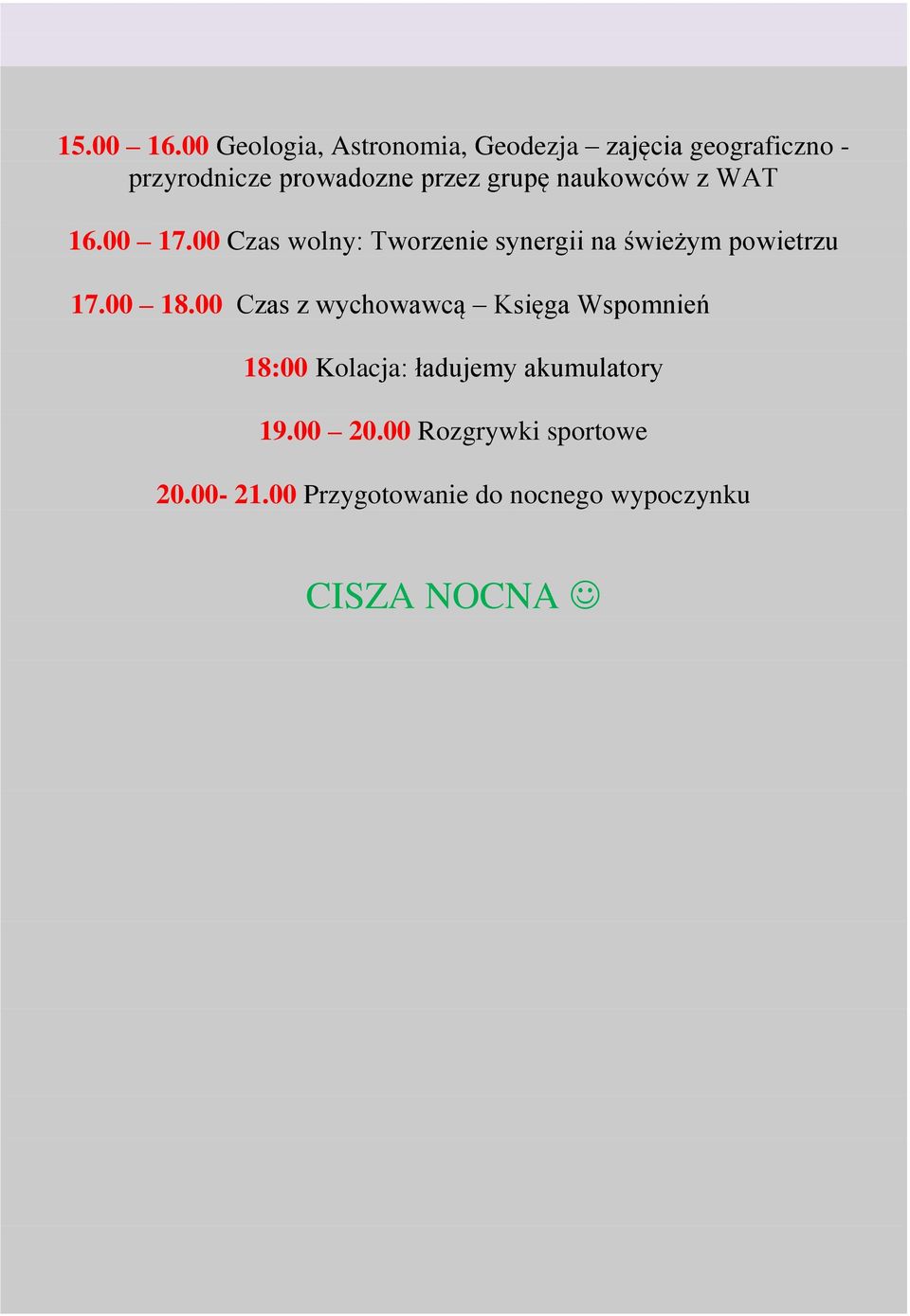 grupę naukowców z WAT 16.00 17.00 Czas wolny: Tworzenie synergii na świeżym powietrzu 17.