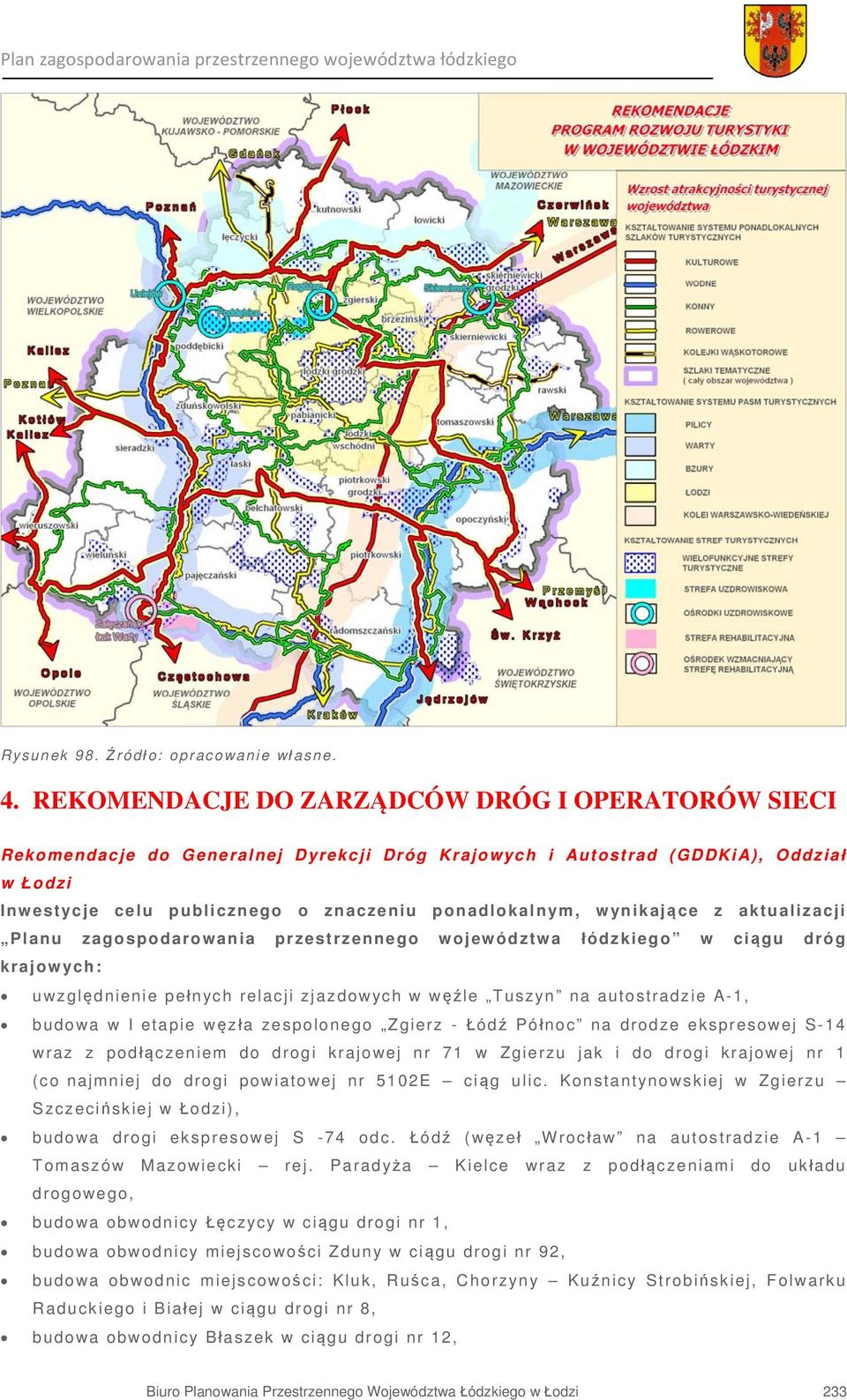 wynikające z aktualizacji Planu zagospodarowania przestrzennego województwa łódzkiego w ciągu dróg krajowych: uwzględnienie pełnych relacji zjazdowych w węźle Tuszyn na autostradzie A-1, budowa w I