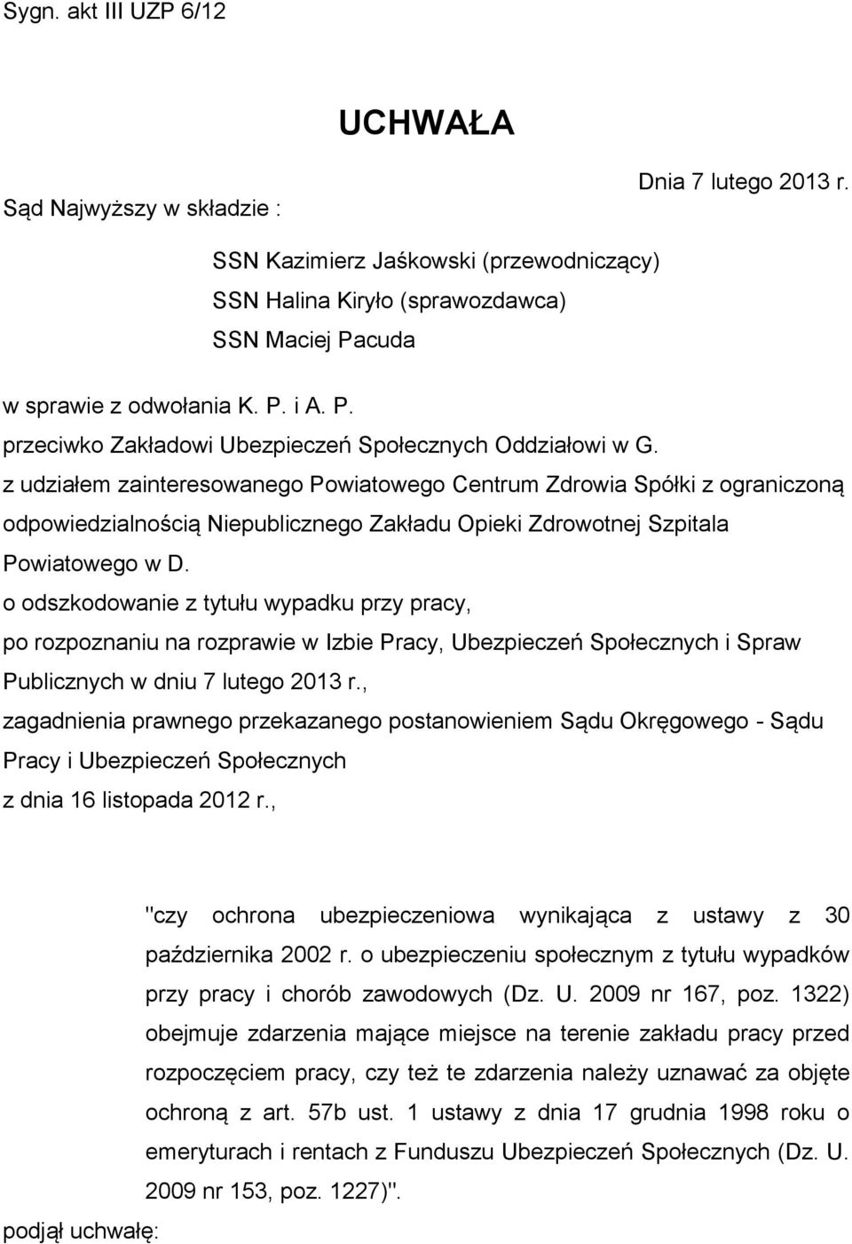 z udziałem zainteresowanego Powiatowego Centrum Zdrowia Spółki z ograniczoną odpowiedzialnością Niepublicznego Zakładu Opieki Zdrowotnej Szpitala Powiatowego w D.