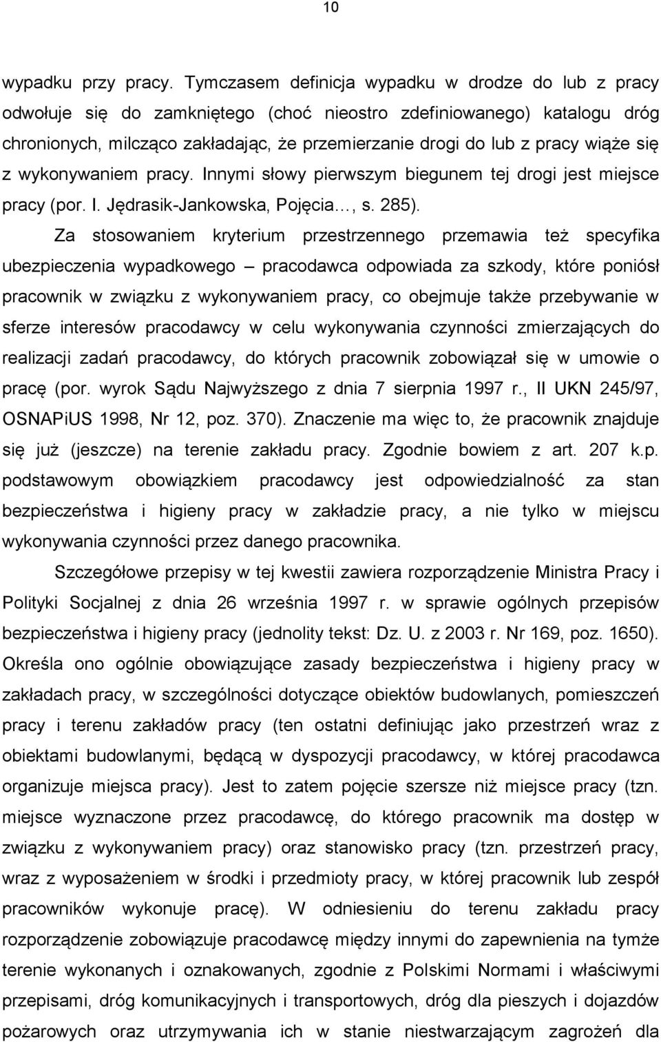 wiąże się z wykonywaniem pracy. Innymi słowy pierwszym biegunem tej drogi jest miejsce pracy (por. I. Jędrasik-Jankowska, Pojęcia, s. 285).