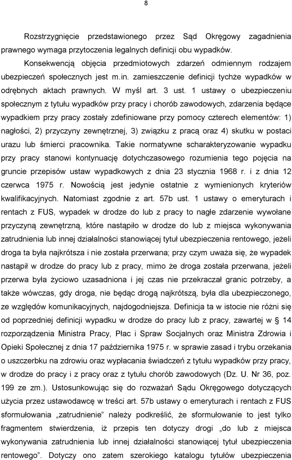 1 ustawy o ubezpieczeniu społecznym z tytułu wypadków przy pracy i chorób zawodowych, zdarzenia będące wypadkiem przy pracy zostały zdefiniowane przy pomocy czterech elementów: 1) nagłości, 2)