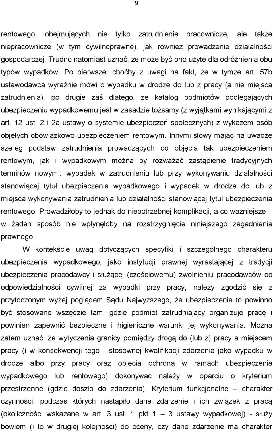 57b ustawodawca wyraźnie mówi o wypadku w drodze do lub z pracy (a nie miejsca zatrudnienia), po drugie zaś dlatego, że katalog podmiotów podlegających ubezpieczeniu wypadkowemu jest w zasadzie