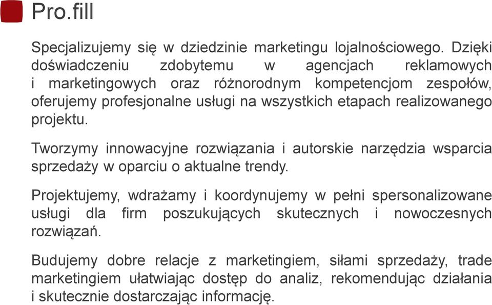 realizowanego projektu. Tworzymy innowacyjne rozwiązania i autorskie narzędzia wsparcia sprzedaży w oparciu o aktualne trendy.