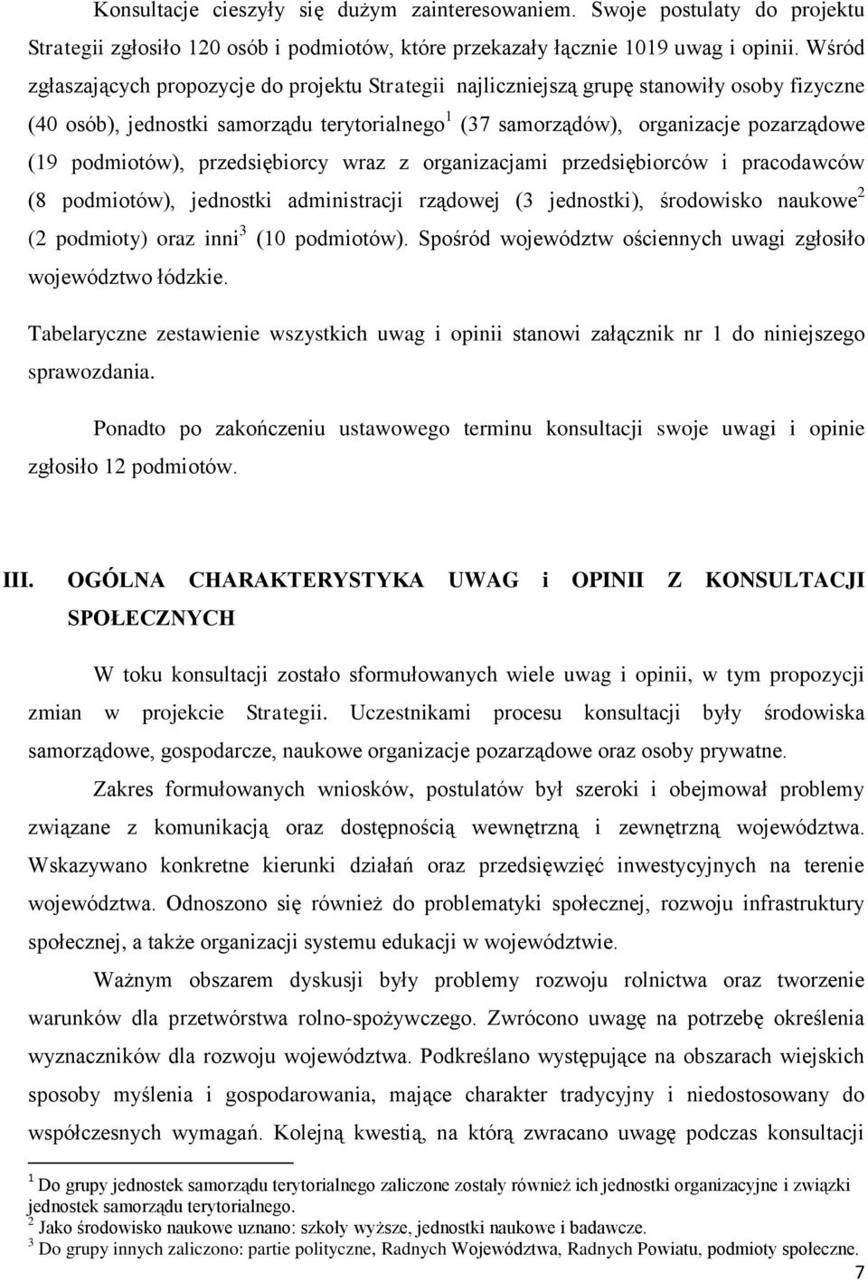 podmiotów), przedsiębiorcy wraz z organizacjami przedsiębiorców i pracodawców (8 podmiotów), jednostki administracji rządowej (3 jednostki), środowisko naukowe 2 (2 podmioty) oraz inni 3 (10