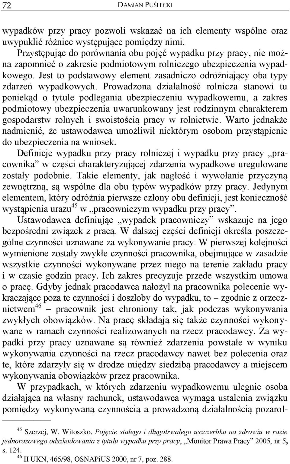 Jest to podstawowy element zasadniczo odróżniający oba typy zdarzeń wypadkowych.