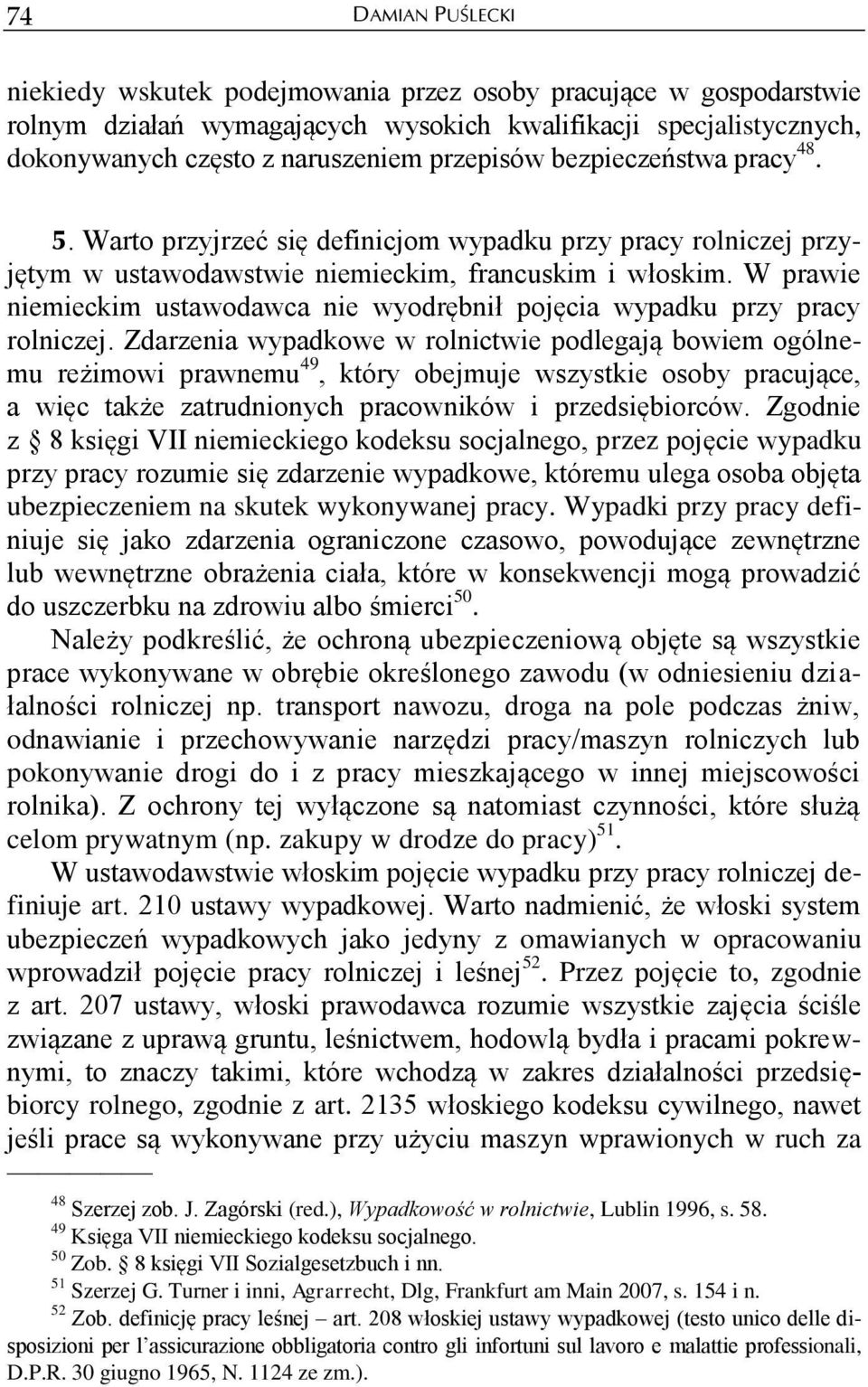 W prawie niemieckim ustawodawca nie wyodrębnił pojęcia wypadku przy pracy rolniczej.