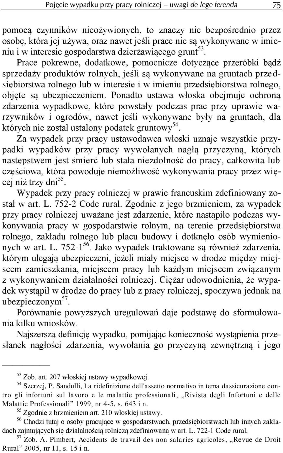 Prace pokrewne, dodatkowe, pomocnicze dotyczące przeróbki bądź sprzedaży produktów rolnych, jeśli są wykonywane na gruntach przedsiębiorstwa rolnego lub w interesie i w imieniu przedsiębiorstwa